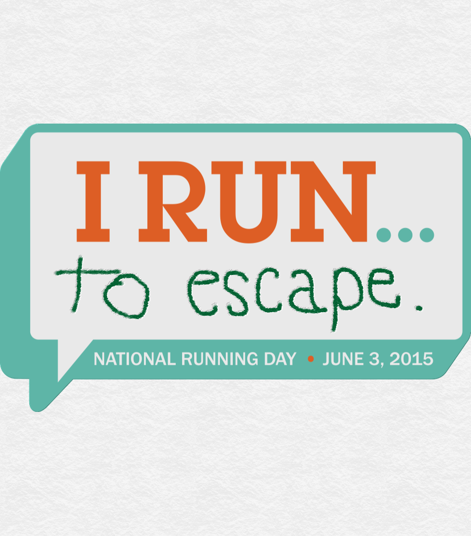 I RUN... to escape.